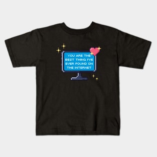 You Are The Best Thing I've Ever Found On The Internet Kids T-Shirt